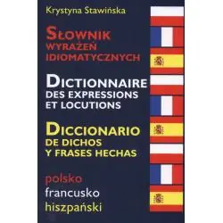 SŁOWNIK WYRAŻEŃ IDIOMATYCZNYCH POLSKO-FRANCUSKO-HISZPAŃSKI