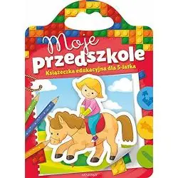 MOJE PRZEDSZKOLE KSIĄŻECZKA EDUKACYJNA DLA 5-LATKA
