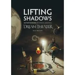 LIFTING SHADOWS. AUTORYZOWANA BIOGRAFIA ZESPOŁU DREAM THEATER