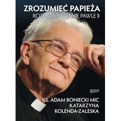ZROZUMIEĆ PAPIEŻA. ROZMOWY O JANIE PAWLE II