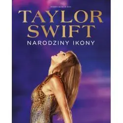 TAYLOR SWIFT. NARODZINY IKONY