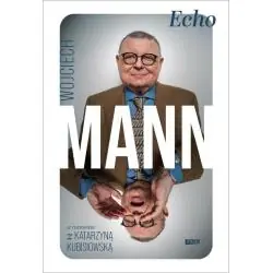 ECHO. Z WOJCIECHEM MANNEM ROZMAWIA KATARZYNA KUBISIOWSKA
