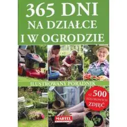 365 DNI NA DZIAŁCE I W OGRODZIE. ILUSTROWANY PORADNIK
