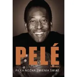 PELE. PIŁKA NOŻNA ZMIENIA ŚWIAT