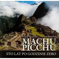 MACHU PICCHU. STO LAT PO GODZINIE ZERO