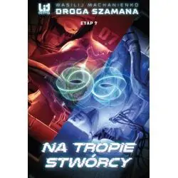 NA TROPIE STWÓRCY. DROGA SZAMANA. ETAP 7