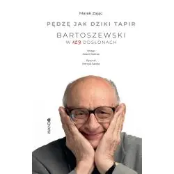 PĘDZĘ JAK DZIKI TAPIR. BARTOSZEWSKI W 123 ODSŁONACH