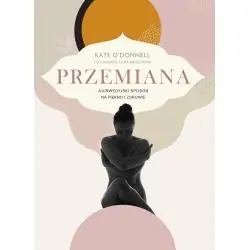 PRZEMIANA. AJURWEDYJSKI SPOSÓB NA PIĘKNO I ZDROWIE