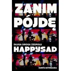 ZANIM POJDĘ. DŁUGA DROGA ZESPOŁU HAPPYSAD
