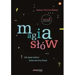 MAGIA SŁÓW. JAK PISAĆ TEKSTY, KTÓRE PORWĄ TŁUMY