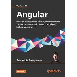 ANGULAR. DZIESIĘĆ PRAKTYCZNYCH APLIKACJI INTERNETOWYCH Z WYKORZYSTANIEM NAJNOWSZYCH ROZWIĄZAŃ TECHNOLOGICZNYCH