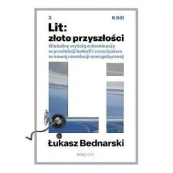 LIT: ZŁOTO PRZYSZŁOŚCI. GLOBALNY WYŚCIG O DOMINACJĘ W PRODUKCJI BATERII I ZWYCIĘSTWO W NOWEJ REWOLUCJI ENERGETYCZNEJ