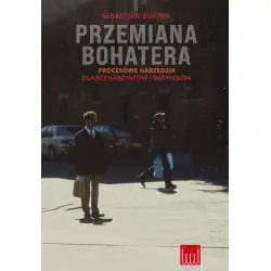 PRZEMIANA BOHATERA. PROCESOWE NARZĘDZIA DLA SCENARZYSTÓW I REŻYSERÓW