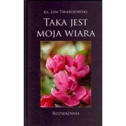 TAKA JEST MOJA WIARA. ROZWAŻANIA