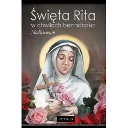 ŚWIĘTA RITA W CHWILACH BEZRADNOŚCI. MODLITEWNIK