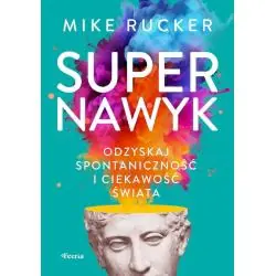 SUPERNAWYK. ODZYSKAJ SPONTANICZNOŚĆ I CIEKAWOŚĆ ŚWIATA