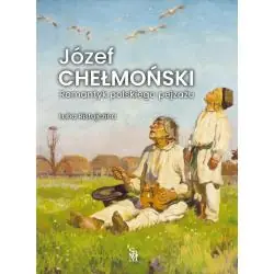 JÓZEF CHEŁMOŃSKI. ROMANTYK POLSKIEGO PEJZAŻU