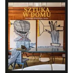 SZTUKA W DOMU. KREOWANIE PRZESTRZENI Z DUSZĄ