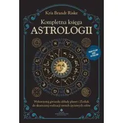 KOMPLETNA KSIĘGA ASTROLOGII. WYKORZYSTAJ GWIAZDY, UKŁADY PLANET I ZODIAK DO SKUTECZNEJ REALIZACJI SWOICH ŻYCIOWYCH CELÓW
