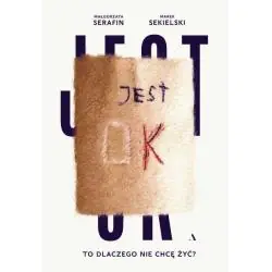 JEST OK. TO DLACZEGO NIE CHCĘ ŻYĆ?