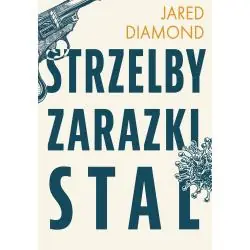 STRZELBY, ZARAZKI I STAL. KRÓTKA HISTORIA LUDZKOŚCI