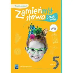 ZAMIEŃMY SŁOWO. JĘZYK POLSKI ZESZYT ĆWICZEŃ KLASA 5 SZKOŁA PODSTAWOWA