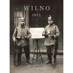 WILNO 1915. DZIEŃ PO DNIU