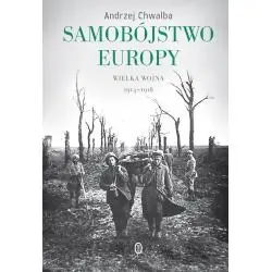 SAMOBÓJSTWO EUROPY. WIELKA WOJNA 1914-1918
