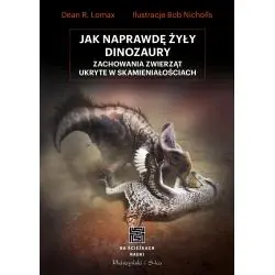 JAK NAPRAWDĘ ŻYŁY DINOZAURY. ZACHOWANIA ZWIERZĄT UKRYTE W SKAMIENIAŁOŚCIACH