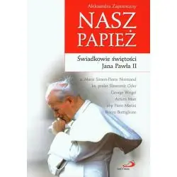 NASZ PAPIEŻ. ŚWIADKOWIE ŚWIĘTOŚCI JANA PAWŁA II