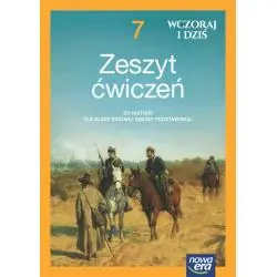 HISTORIA WCZORAJ I DZIŚ ZESZYT ĆWICZEŃ DLA KLASY 7 SZKOŁY PODSTAWOWEJ EDYCJA 2023-2025