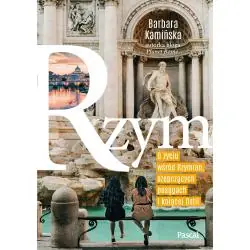 RZYM. O ŻYCIU WŚRÓD RZYMIAN, SZEPCZĄCYCH POSĄGACH I KOJĄCEJ OSTII