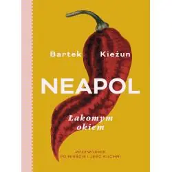 NEAPOL. ŁAKOMYM OKIEM. PRZEWODNIK PO MIEŚCIE I JEGO KUCHNI