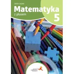 MATEMATYKA Z PLUSEM 5 ZBIÓR ZADAŃ