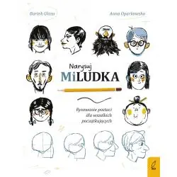NARYSUJ MILUDKA. RYSOWANIE POSTACI DLA WSZELKICH POCZĄTKUJĄCYCH