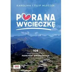 PORA NA WYCIECZKĘ. 108 NAJPIĘKNIEJSZYCH PUNKTÓW WIDOKOWYCH W MAŁOPOLSCE