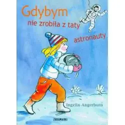 GDYBYM NIE ZROBIŁA Z TATY ASTRONAUTY