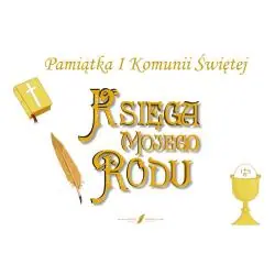 KSIĘGA MOJEGO RODU. PAMIĄTKA I KOMUNII ŚWIĘTEJ