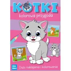 KOTKI. KOLOROWA PRZYGODA. KOLOROWANKA Z NAKLEJKAMI