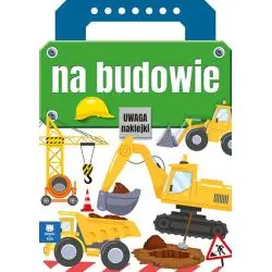 NA BUDOWIE. KOLOROWANKA Z NAKLEJKAMI