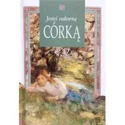 JESTEŚ CUDOWNĄ CÓRKĄ