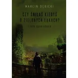 CZY ŚNIŁAŚ KIEDYŚ O ZIELONYCH ŁĄKACH? I INNE OPOWIADANIA