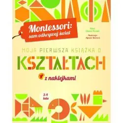 MOJA PIERWSZA KSIĄŻKA O KSZTAŁTACH. MONTESSORI: SAM ODKRYWAJ ŚWIAT