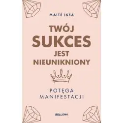 TWÓJ SUKCES JEST NIEUNIKNIONY. POTĘGA MANIFESTACJI