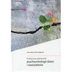 PRAKTYCZNY PODRĘCZNIK PSYCHOONKOLOGII DZIECI I NASTOLATKÓW