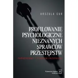 PROFILOWANIE PSYCHOLOGICZNE NIEZNANYCH SPRAWCÓW PRZESTĘPSTW