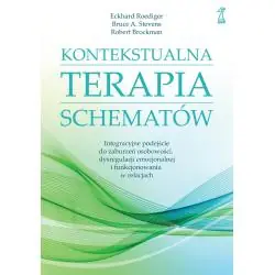KONTEKSTUALNA TERAPIA SCHEMATÓW. INTEGRACYJNE PODEJŚCIE DO ZABURZEŃ OSOBOWOŚCI DYSREGULACJI EMOCJONALNEJ