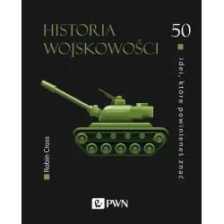 HISTORIA WOJSKOWOŚCI. 50 IDEI, KTÓRE POWINIENEŚ ZNAĆ