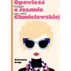 NIEŁATWO MNIE ZABIĆ. OPOWIEŚĆ O JOANNIE CHMIELEWSKIEJ
