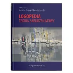 LOGOPEDIA. TEORIA ZABURZEŃ MOWY PODRĘCZNIK AKADEMICKI